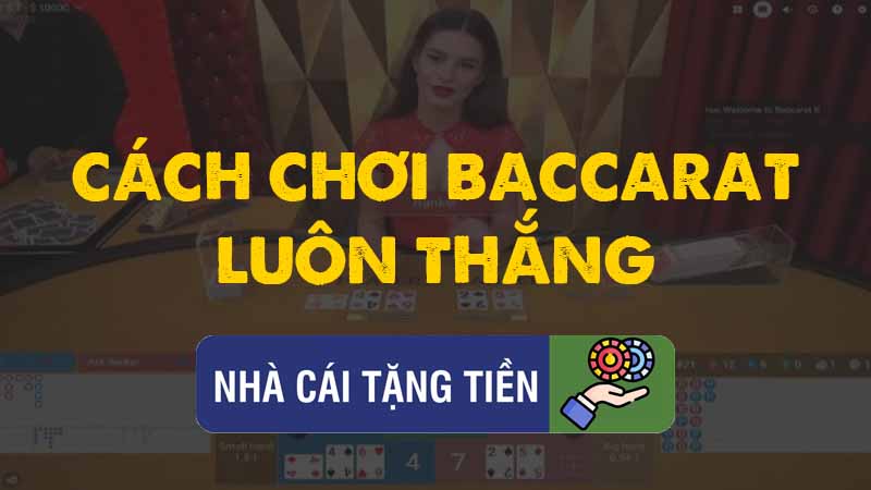 Bật Mí Cách Chơi Baccarat Luôn Thắng Dành Cho Bạn