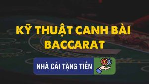 Kỹ Thuật Canh Bài Baccarat mang lại hiệu quả cao