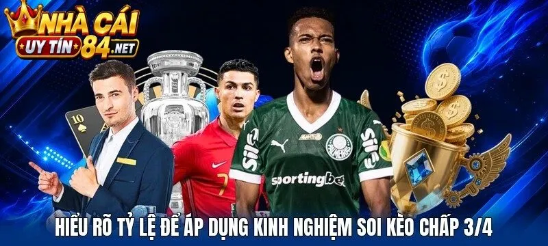 Hiểu rõ tỷ lệ để áp dụng kinh nghiệm soi Kèo Chấp 3/4