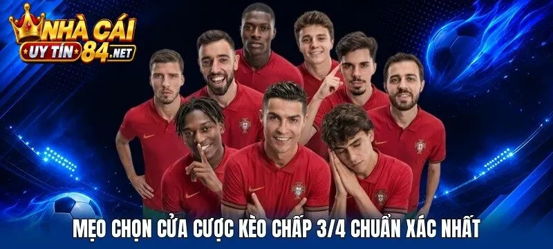 Mẹo chọn cửa cược Kèo Chấp 3/4 chuẩn xác nhất