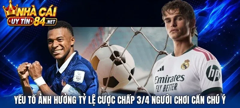 Yếu tố ảnh hưởng tỷ lệ cược chấp 3/4 người chơi cần chú ý