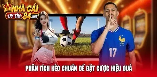 Phân tích kèo chuẩn để đặt cược hiệu quả